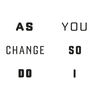 As You Change, So Do I